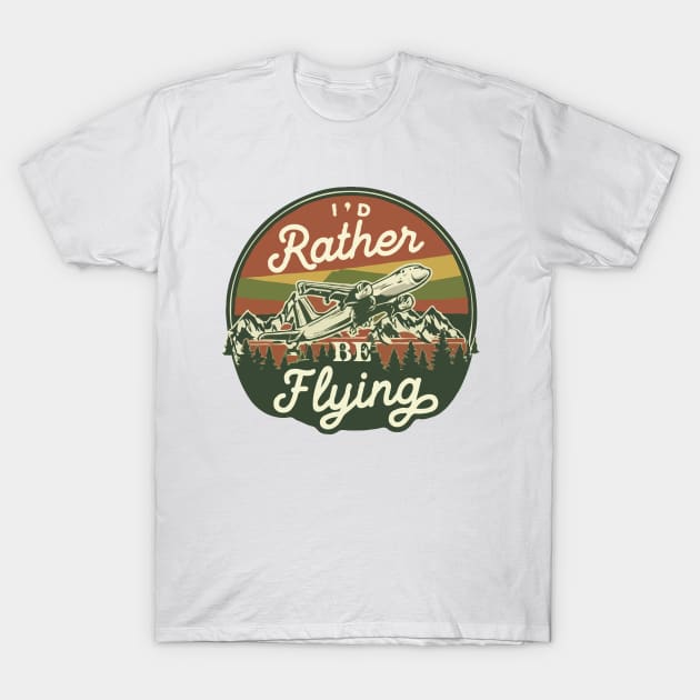 I'd Rather Be Flying T-Shirt by Chrislkf